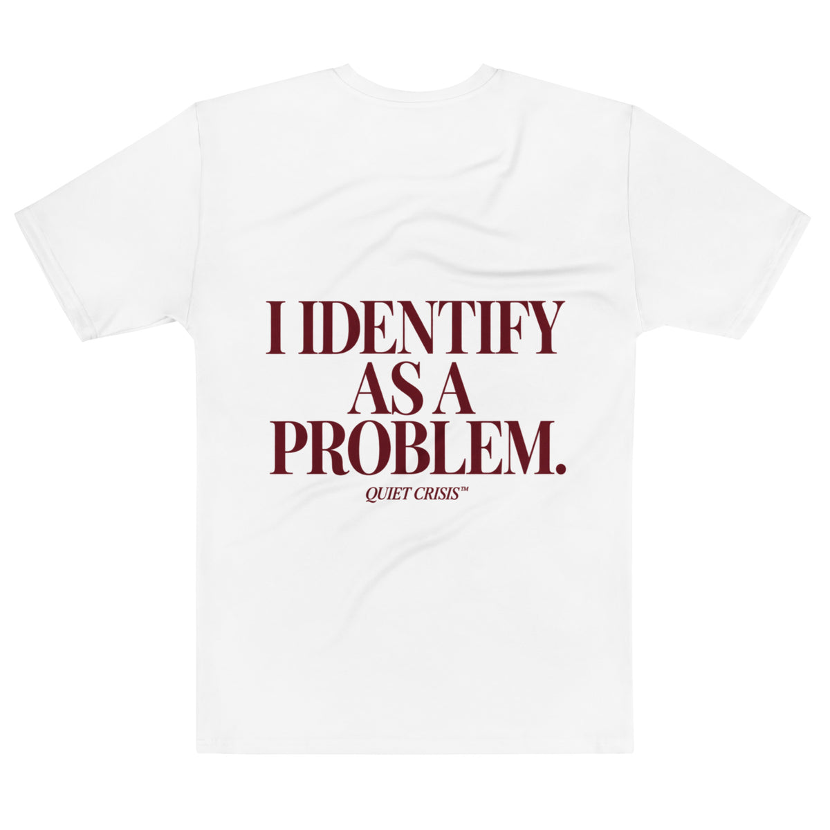 QUIET CRISIS — I IDENTIFY AS A PROBLEM white T-shirt back print